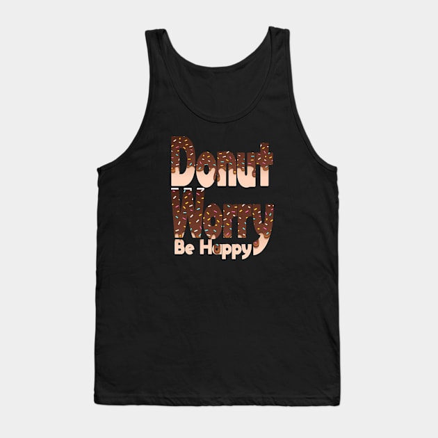 Donut Worry Be Happy ,  Donut Worry, Donut Pun, Donut Birthday Gift Tank Top by wiixyou